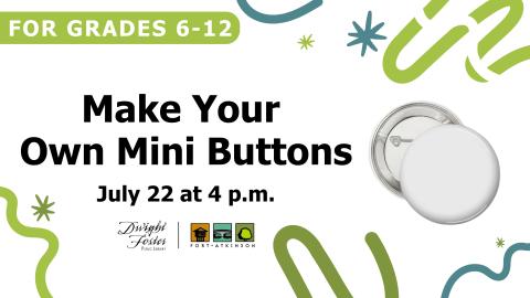 make your own mini buttons july 22 at 4 pm